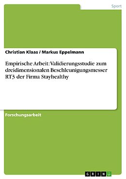 E-Book (epub) Empirische Arbeit: Validierungsstudie zum dreidimensionalen Beschleunigungsmesser RT3 der Firma Stayhealthy von Christian Klaas, Markus Eppelmann