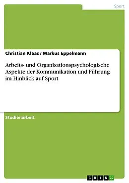 E-Book (epub) Arbeits- und Organisationspsychologische Aspekte der Kommunikation und Führung im Hinblick auf Sport von Christian Klaas, Markus Eppelmann