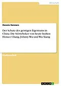 E-Book (epub) Der Schutz des geistigen Eigentums in China: Die Störtebeker von heute heißen Horace Chang, Johnny Wu und Wu Xiang von Dennis Henners