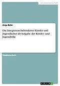 E-Book (epub) Die Integration behinderter Kinder und Jugendlicher als Aufgabe der Kinder- und Jugendhilfe von Anja Behr