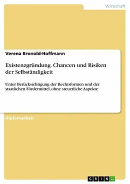 E-Book (epub) Existenzgründung - Chancen und Risiken der Selbständigkeit unter Berücksichtigung der Rechtsformen und der staatlichen Fördermittel ohne steuerliche Aspekte von Verena Bronold-Hoffmann