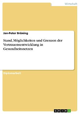 E-Book (pdf) Stand, Möglichkeiten und Grenzen der Vertrauensentwicklung in Gesundheitsnetzen von Jan-Peter Brüning