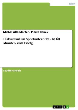 E-Book (pdf) Diskuswurf im Sportunterricht - In 60 Minuten zum Erfolg von Michel Allendörfer, Pierre Banek