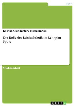 E-Book (pdf) Die Rolle der Leichtahtletik im Lehrplan Sport von Michel Allendörfer, Pierre Banek