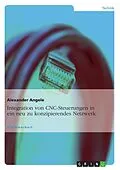 E-Book (pdf) Integration von CNC-Steuerungen in ein neu zu konzipierendes Netzwerk von Alexander Angele
