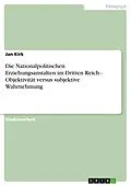 E-Book (epub) Die Nationalpolitischen Erziehungsanstalten im Dritten Reich - Objektivität versus subjektive Wahrnehmung von Jan Kirk
