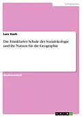 E-Book (pdf) Die Frankfurter Schule der Sozialökologie und ihr Nutzen für die Geographie von Lars Koch