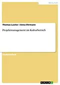 E-Book (epub) Projektmanagement im Kulturbetrieb von Thomas Luister, Anna Ehrmann