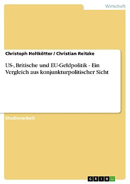 E-Book (epub) US-, Britische und EU-Geldpolitik - Ein Vergleich aus konjunkturpolitischer Sicht von Christoph Holtkötter, Christian Reitzke