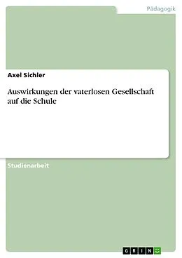 E-Book (epub) Auswirkungen der vaterlosen Gesellschaft auf die Schule von Axel Sichler