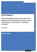 E-Book (pdf) An analysis of Chaucer's and Boccaccio's presentation of the relationship between the characters Pandarus, Troilus & Criseyde in Boccaccio's "Il Filostrato" and Chaucer's "Troilus & Criseyde" von Nicole Knuppertz