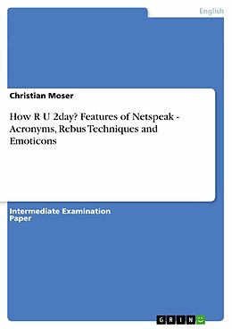 eBook (epub) How R U 2day? Features of Netspeak - Acronyms, Rebus Techniques and Emoticons de Christian Moser