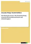 E-Book (epub) Das Okunsche Gesetz - Der Zusammenhang zwischen Wirtschaftswachstum und Arbeitslosigkeit von Alexander Philipp, Hendrik Weißbeck