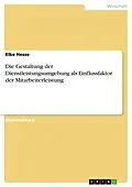 E-Book (pdf) Die Gestaltung der Dienstleistungsumgebung als Einflussfaktor der Mitarbeiterleistung von Elke Hesse