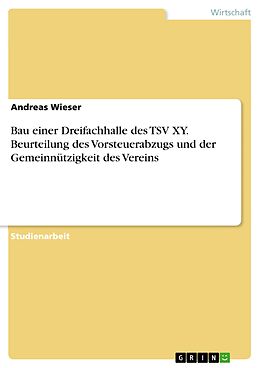 E-Book (epub) Bau einer Dreifachhalle des TSV XY. Beurteilung des Vorsteuerabzugs und der Gemeinnützigkeit des Vereins von Andreas Wieser