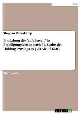 E-Book (epub) Ermittlung des "safe haven" in Beteiligungsketten nach Maßgabe des Holding-Privilegs in § 8a Abs. 4 KStG von Stephan Haberkamp