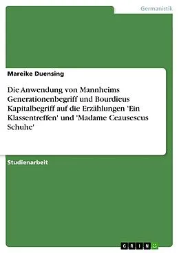E-Book (pdf) 'Ein Klassentreffen' und 'Madame Ceausescus Schuhe' von Jana Simon - Die Anwendung von Karl Mannheims Generationenbegriff und Pierre Bourdieus Kapitalbegriff auf diese beiden Erzählungen von Mareike Duensing