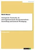 E-Book (epub) Strategische Netzwerke als interorganisatorische Kooperationsform - Darstellung und kritische Würdigung von Martin Maurer