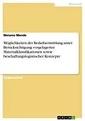 E-Book (pdf) Möglichkeiten der Bedarfsermittlung unter Berücksichtigung vorgelagerter Materialklassifikationen sowie beschaffungslogistischer Konzepte von Melanie Mende