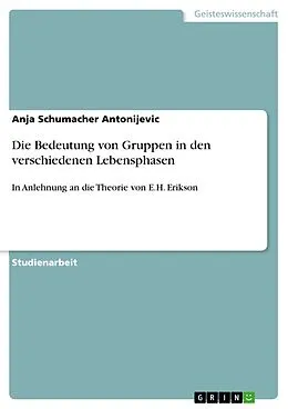 E-Book (pdf) Die Bedeutung von Gruppen in den verschiedenen Lebensphasen von Anja Schumacher Antonijevic