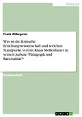 E-Book (epub) Was ist die Kritische Erziehungswissenschaft und welchen Standpunkt vertritt Klaus Mollenhauer in seinem Aufsatz "Pädagogik und Rationalität"? von Frank Alibegovic