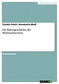 E-Book (epub) Die Kulturgeschichte des Weihnachtsessens von Claudia Felsch, Annekatrin Weiß