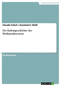 E-Book (pdf) Die Kulturgeschichte des Weihnachtsessens von Claudia Felsch, Annekatrin Weiß