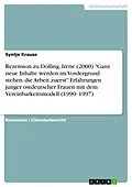 E-Book (pdf) Rezension zu Dölling, Irene (2000) "Ganz neue Inhalte werden im Vordergrund stehen: die Arbeit zuerst" Erfahrungen junger ostdeutscher Frauen mit dem Vereinbarkeitsmodell (1990- 1997) von Syntje Krause