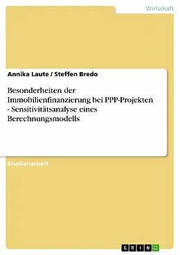 E-Book (epub) Besonderheiten der Immobilienfinanzierung bei PPP-Projekten - Sensitivitätsanalyse eines Berechnungsmodells von Annika Laute, Steffen Bredo