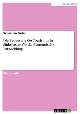 E-Book (pdf) Die Bedeutung des Tourismus in Südostasien für die ökonomische Entwicklung von Sebastian Fuchs