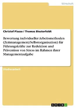 E-Book (pdf) Bewertung individueller Arbeitsmethoden (Zeitmanagement/Selbstorganisation) für Führungskräfte zur Reduktion und Prävention von Stress im Rahmen ihrer Managementaufgabe von Christof Plasse, Thomas Biesterfeldt