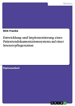 E-Book (epub) Entwicklung und Implementierung eines wissenschaftlich grundgelegten Patientendokumentationssystems auf einer Intensivpflegestation von Dirk Franke