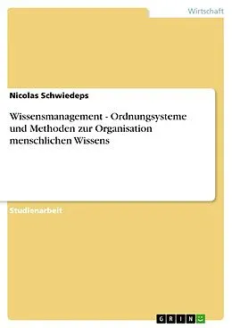 E-Book (epub) Wissensmanagement - Ordnungsysteme und Methoden zur Organisation menschlichen Wissens von Nicolas Schwiedeps