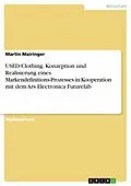 E-Book (epub) USED Clothing - Konzeption und Realisierung eines Prototyps zur Demonstration eines innovativen Markendefinitions-Prozesses. Ein Praxisprojekt in Kooperation mit dem Ars Electronica Futurelab von Martin Mairinger