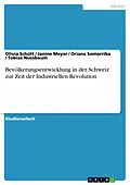 E-Book (pdf) Bevölkerungsentwicklung in der Schweiz zur Zeit der Industriellen Revolution von Olivia Schütt, Janine Meyer, Oriana Somarriba