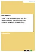 E-Book (epub) Neue EU-Regelungen hinsichtlich der Mitbestimmung zur Gründung von Aktiengesellschaften (Stand 2005) von Andreas Bauer