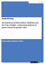 eBook (pdf) An American in Paris: Audrey Hepburn and the City of Light - A historical analysis of genre cinema & gender roles de Sandy Nirwing