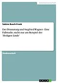 E-Book (epub) Der Dramaturg und Siegfried Wagner - Eine Fallstudie, nicht nur am Beispiel der 'Heiligen Linde' von Sabine Busch-Frank