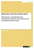 E-Book (epub) Ökologische, soziokulturelle und ökonomische Einflüsse des Tourismus auf den Kulturraum der Samen von Barbara Boron, Julia Peters, Mariana Noack