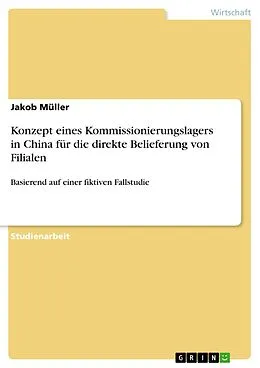 E-Book (epub) Konzept eines Kommissionierungslagers in China für die direkte Belieferung von Filialen von Jakob Müller