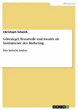 E-Book (epub) Gütesiegel, Testurteile und Awards als Instrumente des Marketing von Christoph Scheich