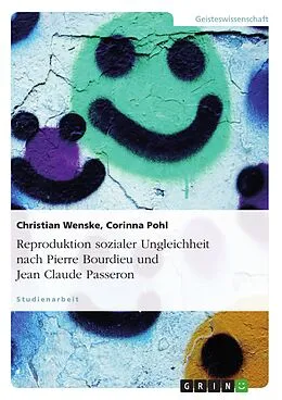 E-Book (pdf) Reproduktion sozialer Ungleichheit nach Pierre Bourdieu und Jean Claude Passeron von Christian Wenske, Corinna Pohl
