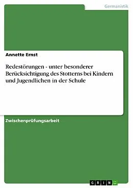 E-Book (epub) Redestörungen - unter besonderer Berücksichtigung des Stotterns bei Kindern und Jugendlichen in der Schule von Annette Ernst