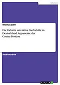 E-Book (pdf) Debatte Aktive Sterbehilfe in Deutschland - ja oder nein? Positon Contra von Thomas Löhr