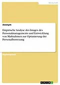 E-Book (epub) Empirische Analyse des Images des Personalmanagements und Entwicklung von Maßnahmen zur Optimierung der Personalbetreuung von Anonym