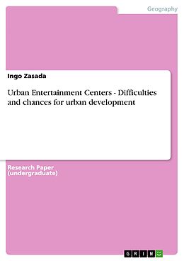 E-Book (pdf) Urban Entertainment Centers - Difficulties and chances for urban development von Ingo Zasada
