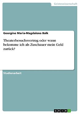 E-Book (epub) Theaterbesuchsvertrag oder wann bekomme ich als Zuschauer mein Geld zurück? von Georgine Maria-Magdalena Balk