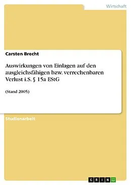 E-Book (epub) Auswirkungen von Einlagen auf den ausgleichsfähigen bzw. verrechenbaren Verlust i.S. § 15a EStG von Carsten Brecht