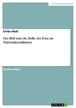 E-Book (pdf) Das Bild und die Rolle der Frau im Nationalsozialismus von Ulrike Matt