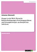 E-Book (epub) Hunger in der Welt. Physische Rahmenbedingungen, Verteilungsprobleme und Lösungskonzepte am Beispiel der Sahelzone von Johannes Ohnmacht